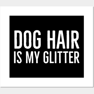 Dog Hair Is My Glitter Posters and Art